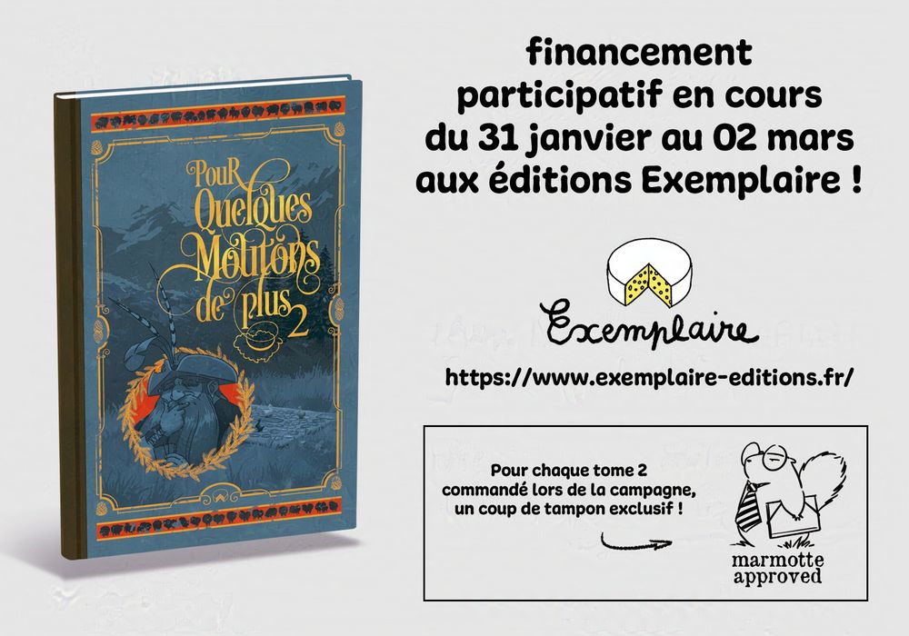 La couverture du tome 2 de Pour Quelques Moutons de Plus avec le texte : "Financement participatif en cours du 31 janvier au 02 mars aux éditions Exemplaire !", puis, dans un petit cartouche : "Pour chaque tome 2 commandé lors de la campagne, un coup de tampon exclusif !" et un dessin au trait de la marmotte avec un air sérieux, des lunettes, une cravate et un dossier, et en dessous, le texte : "Marmotte approved".