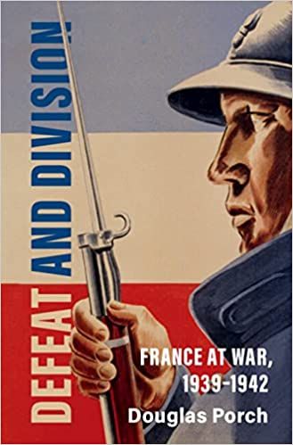 Defeat and Division: France at War, 1039-1942 by Douglas Porch