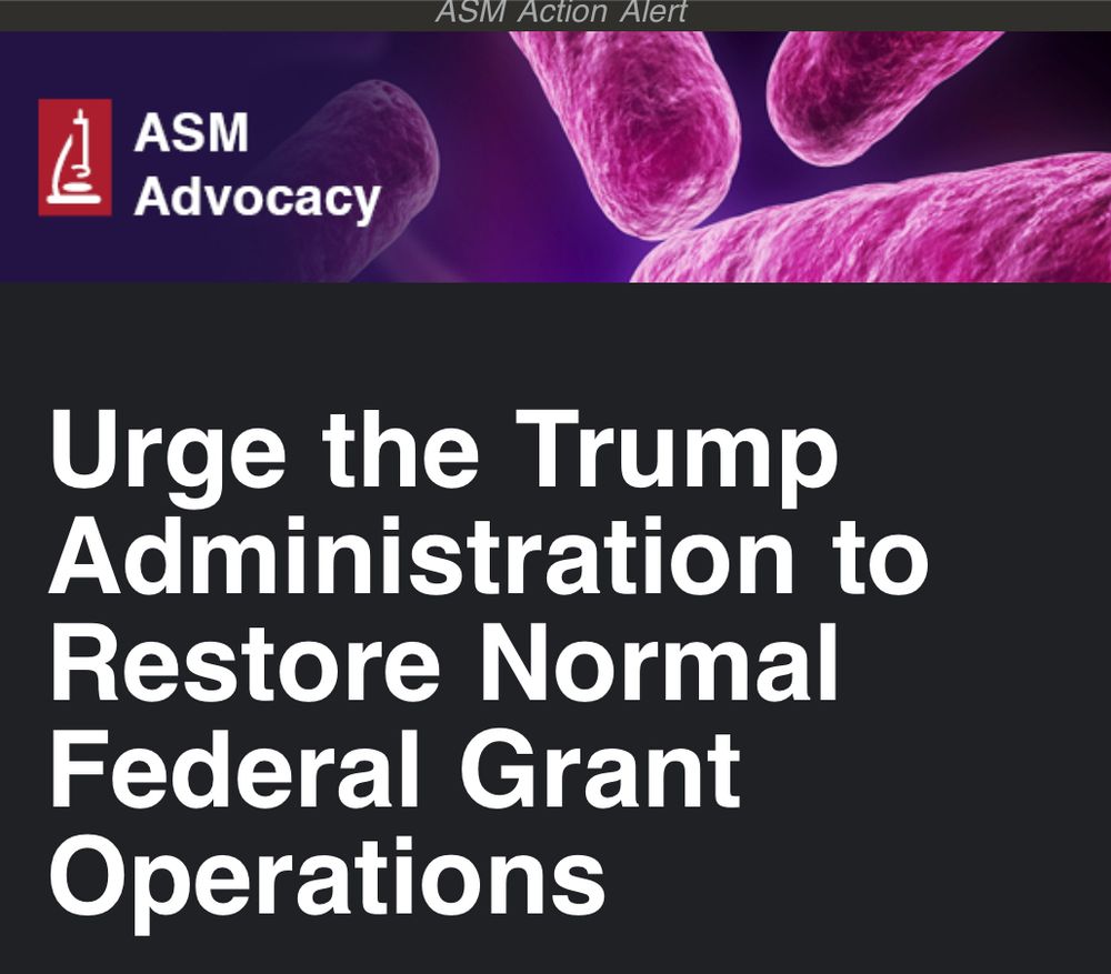 Header: "ASM Action Alert" and "ASM Advocacy" next to image of bacteria

Text: Urge the Trump Administration to Restore Normal Federal Grant Operations