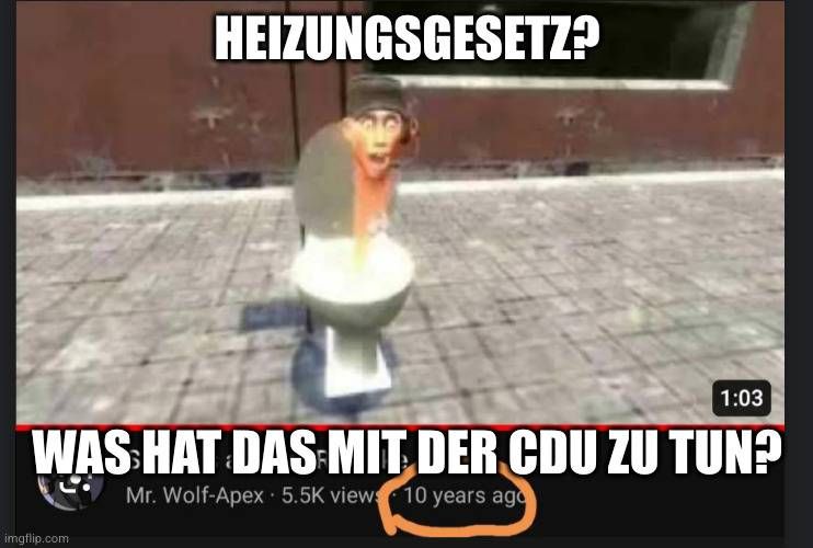 Ausschnitt aus einen Youtube-Video. Darauf zu sehen ein Skibidi Toilet ähnliches Wesen. Unter dem Video sind die Viewerzahlen (5.5k) und das Alter des Clips (10 yeara ago)

Caption:

Heizungsgesetz? Was hat das mit der CDU zu tun?