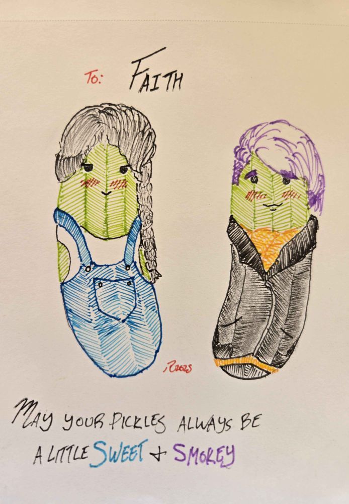 Not even going to try and write a comprehensive alt text for this one. The characters are blushing pickles. Caption reads: "To: Faith, May your pickles always be a little sweet & smokey."