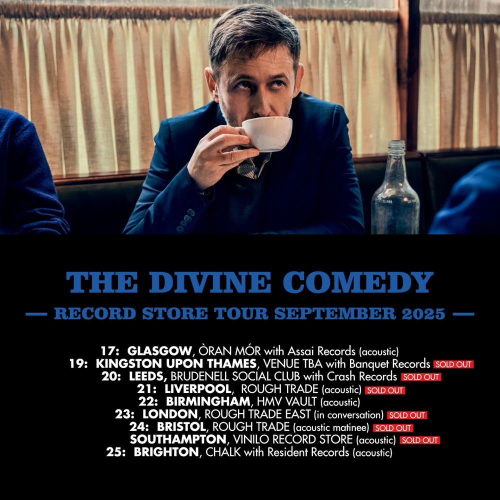 An update post for The Divine Comedy's record store tour in September 2025. Most of our record store events have now sold out! There is still some availability in Glasgow, Birmingham and Brighton - but book soon to avoid disappointment. Links are on our live page. The link to our live page is in our Bluesky post.
This series of in-store and out-store events are not to be missed. Entry will be via album / album bundle purchase. Come and celebrate the launch of our new album with us!
Our new album is called Rainy Sunday Afternoon and will be released on 19th September 2025.