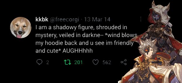 Tweet from kkbk @freecorgi 13 Mar 14

I am a shadowy figure, shrouded in mystery, veiled in darkne-- *wind blows my hoodie back and u see im friendly and cute* AUGHHhhh

On the side of the tweet are Seox from Granblue Fantasy with his hood up and mask on, and with his hood and mask off. 