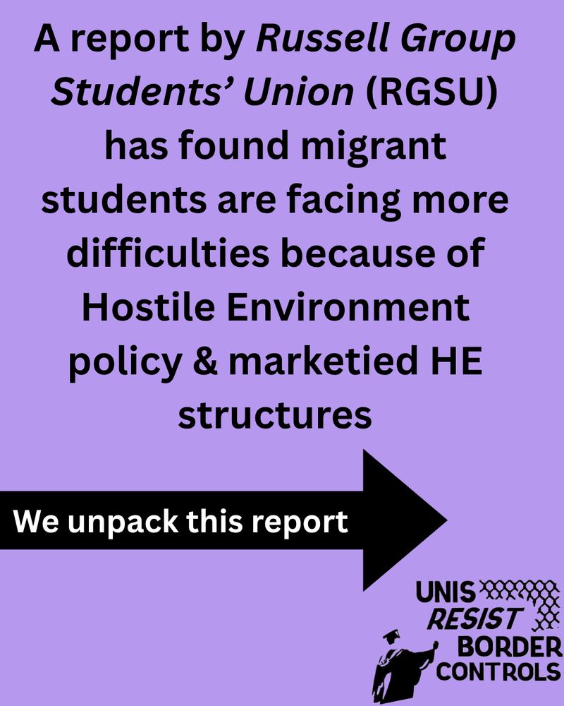 The image has a lavender background with centered black text at the top providing information about a report by the Russell Group Students’ Union (RGSU). It discusses the challenges faced by migrant students due to policies and educational structures. Below the text, a large black arrow pointing to the left contains the white text "We unpack this report." In the bottom right corner, a logo with a pattern of chain links, a book, and a graduation cap is accompanied by the text "UNIS RESIST BORDER CONTROLS."