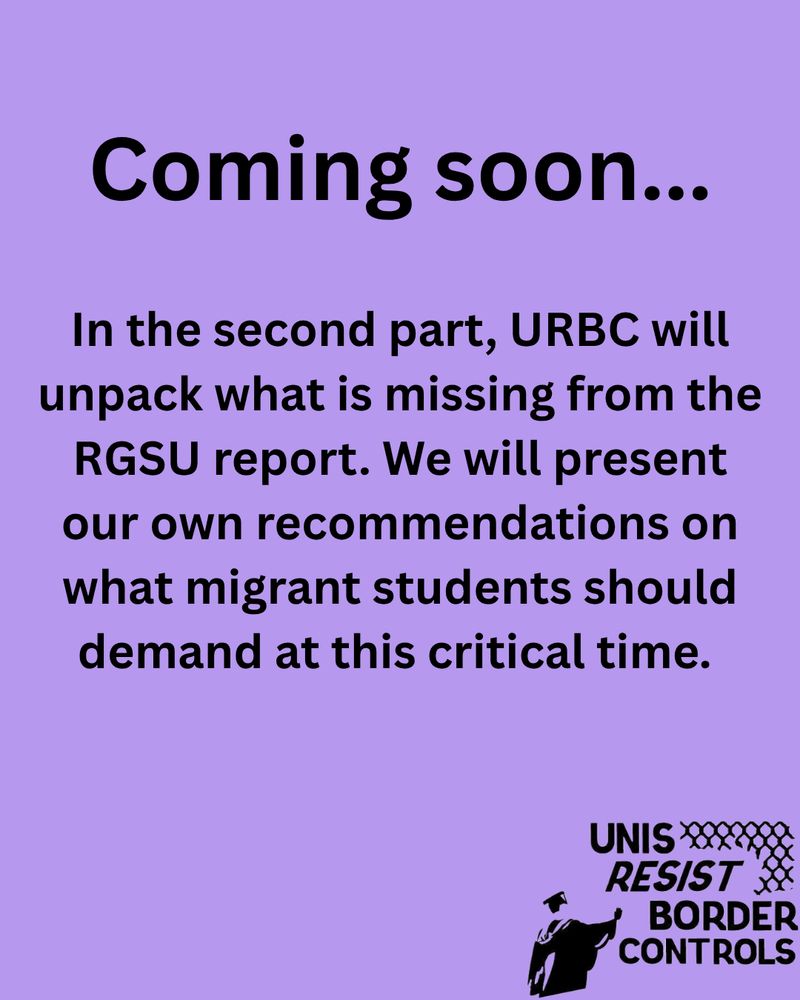 The image features a light purple background with bold black text. At the top, the large text says "Coming soon...". Below, smaller text provides additional information about an upcoming presentation by URBC on migrant students and the RGSU report. In the lower right corner, there is a logo of "UNIS RESIST BORDER CONTROLS" with a silhouette of a person in a graduation cap raising their arm. The design is simple and straightforward, focusing on the text content.
