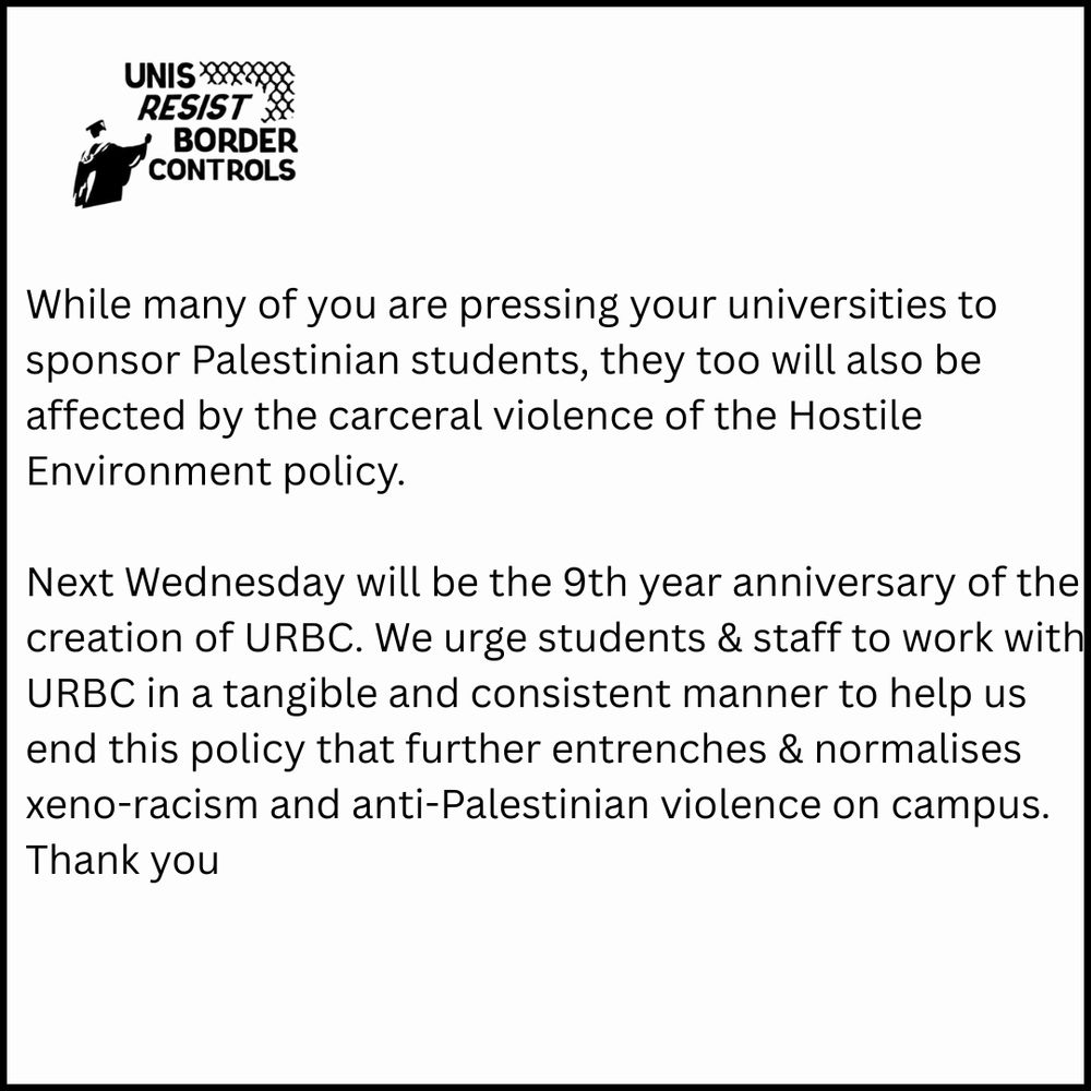The image features a white background with text on the right side. On the top left is a logo with the words "UNIS RESIST BORDER CONTROLS" in bold black letters next to an illustration of a graduation cap and a gavel. The logo is small, taking up about one-fourth of the image width. The rest of the image comprises text in black, discussing the impact of policies on Palestinian students, a call for action, and marking an anniversary. The text is displayed in a clear, sans-serif font and is centered in the image, leaving a small margin around the edges.