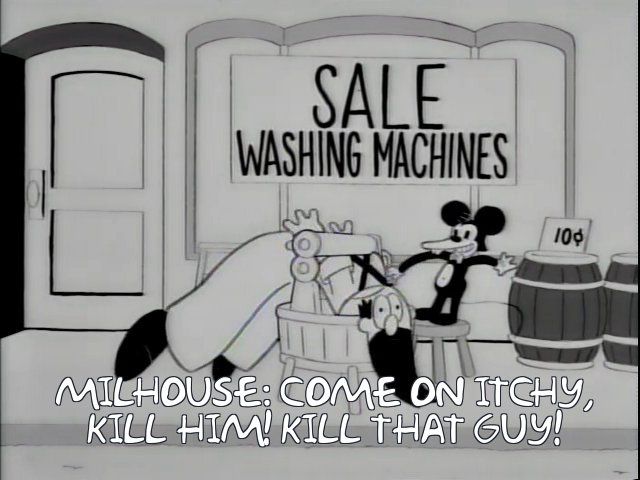A scene from a vintage Itchy cartoon where he's killing "an irishman." Milhouse, thirsting for blood, shouts "Come on Itchy, kill him! KILL THAT GUY!"