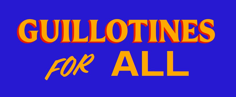 a banner in the style of Zohran Mamdani's logo saying "Guillotines for all"