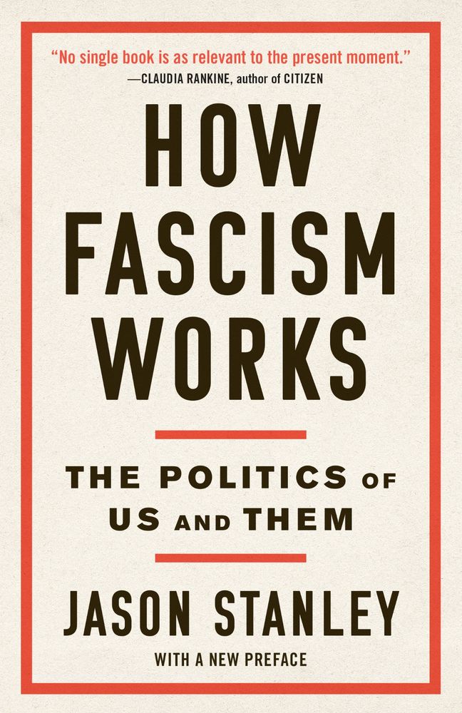 Image of book cover. Black text. Red line around edge and between some words. “‘No single book is as relevant to the present moment.’
—CLAUDIA RANKINE, author of CITIZEN

HOW
FASCISM WORKS

THE POLITICS OF US AND THEM

JASON STANLEY

WITH A NEW PREFACE”