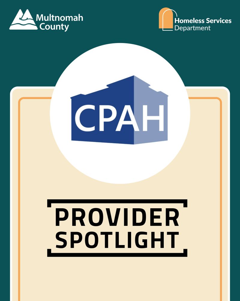 Multnomah County logo and Homeless Services Department logo in top left and top right, respectively. CPAH logo in middle. Text: Provider Spotlight.