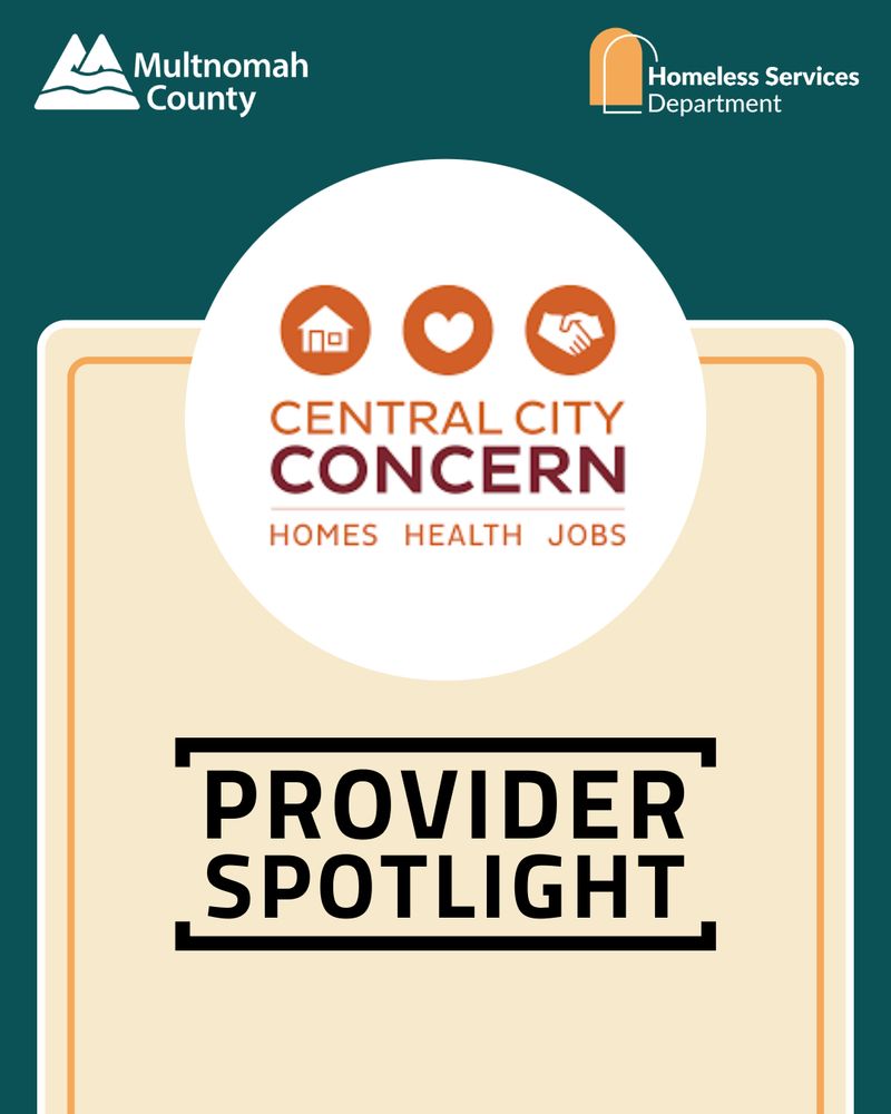 Dark teal background with the Multnomah County and Homeless Services Department logos in the top left and right. Central City Concern logo in the middle. Text: Provider Spotlight. 