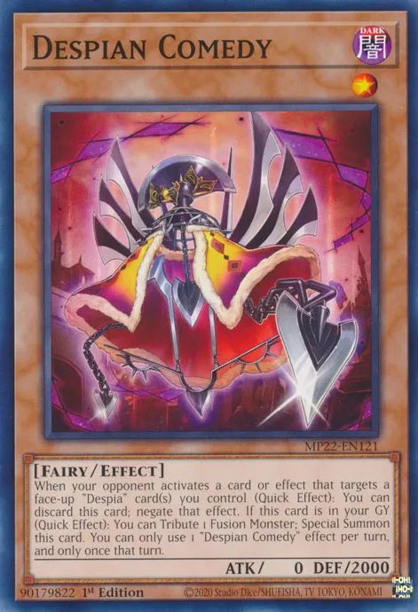 Despian Comedy

DARK / Fairy / Effect • Level 1 • ATK: 0 / DEF: 2000

When your opponent activates a card or effect that targets a face-up "Despia" card(s) you control (Quick Effect): You can discard this card; negate that effect. If this card is in your GY (Quick Effect): You can Tribute 1 Fusion Monster; Special Summon this card. You can only use 1 "Despian Comedy" effect per turn, and only once that turn.