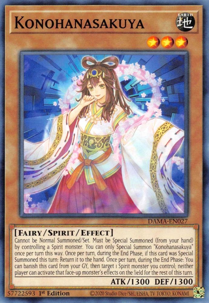Konohanasakuya

EARTH / Fairy / Spirit / Effect • Level 3 • ATK: 1300 / DEF: 1300

Cannot be Normal Summoned/Set. Must be Special Summoned (from your hand) by controlling a Spirit monster. You can only Special Summon "Konohanasakuya" once per turn this way. Once per turn, during the End Phase, if this card was Special Summoned this turn: Return it to the hand. Once per turn, during the End Phase: You can banish this card from your GY, then target 1 Spirit monster you control; neither player can activate that face-up monster's effects on the field for the rest of this turn.
