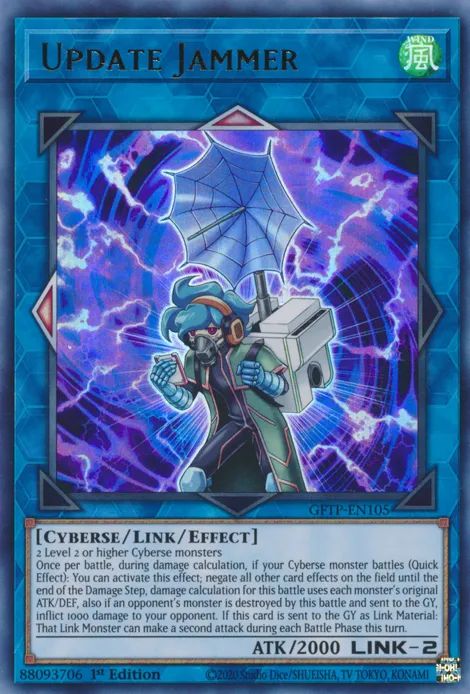 Update Jammer

WIND / Cyberse / Link / Effect • Link 2 • ATK: 2000

2 Level 2 or higher Cyberse monsters
Once per battle, during damage calculation, if your Cyberse monster battles (Quick Effect): You can activate this effect; negate all other card effects on the field until the end of the Damage Step, damage calculation for this battle uses each monster's original ATK/DEF, also if an opponent's monster is destroyed by this battle and sent to the GY, inflict 1000 damage to your opponent. If this card is sent to the GY as Link Material: That Link Monster can make a second attack during each Battle Phase this turn.