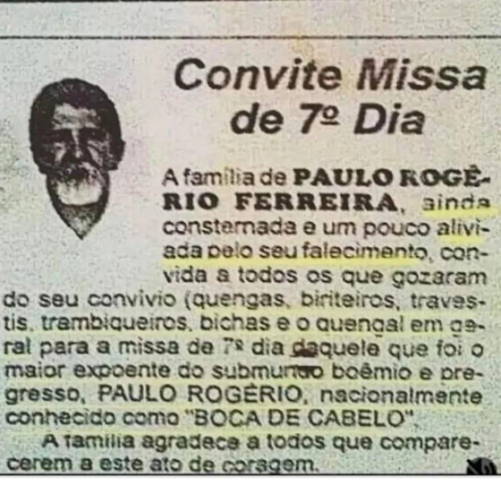 Convite missa de 7 dia de Paulo Rio Ferreira, conhecido como boca de cabelo. 
A esposa viúva convida todas as quengas, biriteiros, travestis, trambiqueiros, bichas e o quengaral em geral para prestigiar o maior expoente do submundo boêmio 