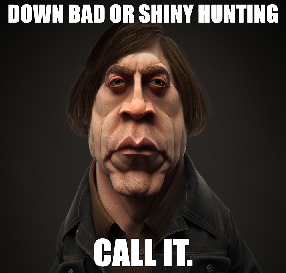 Down bad or shiny hunting

Call it.