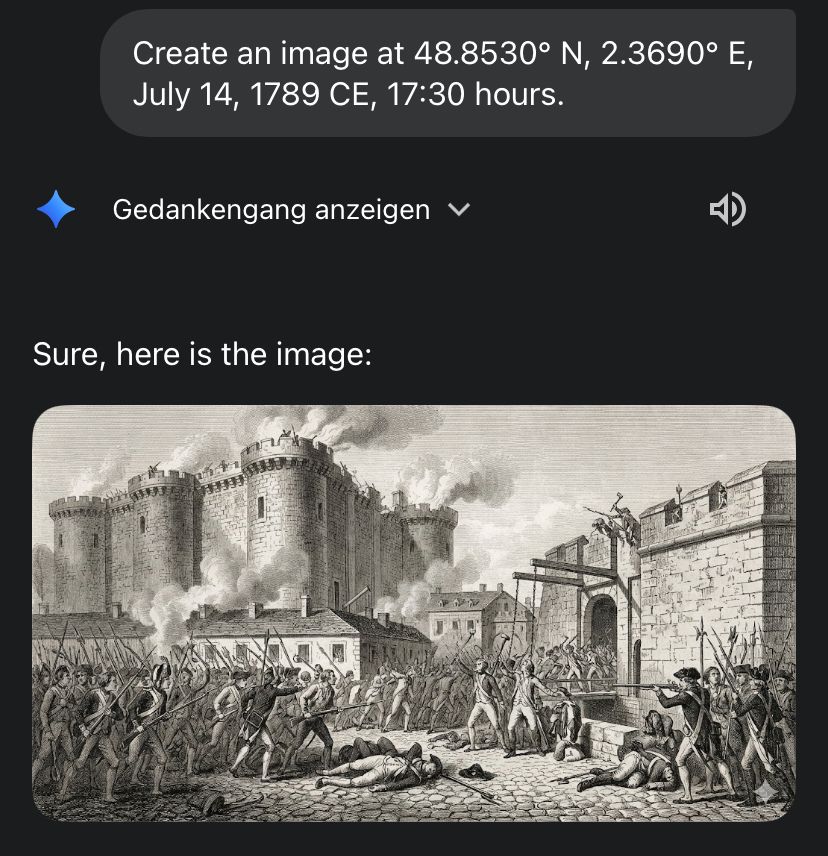 Screenshot
Prompt: Create an image at 48.8530° N, 2.3690° E, July 14, 1789 CE, 17:30 hours.
 
Generiertes Bild des Sturms auf die Bastille als schwarz weiß Radierung. 