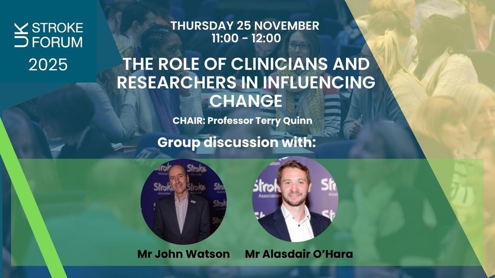 Thursday 27 November 11:00 - 12:00. The role of clinicians and researchers in influencing change. Chair: Professor Terry Quinn. Group discussion with Mr John Watson and Mr Alasdair O'Hara.
