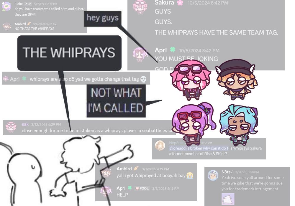 four chibi drawings of the four worm regards members face off against a person pointing at them. "hey guys," says worm regards. "THE WHIPRAYS," exclaims the pointing person. "NOT WHAT IM CALLED", responds the worms. in the background are various discord screenshots of instances where we learned that the whiprays had the same tag as us, as well as many screenshots of instances in which we were mistaken for the whiprays.