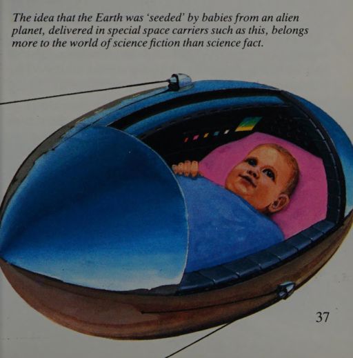 "The idea that Earth was 'seeded' by babies from an alien planet, delivered in special space carriers such as this, belongs more to the world of science fiction than science fact."