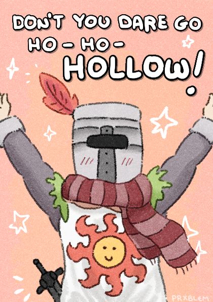 Solaire from Dark Souls in his "praise the sun" pose, wearing a scarf and wishing people happy holidays. On top of the drawing it says "don't you dare go ho-ho-hollow!".