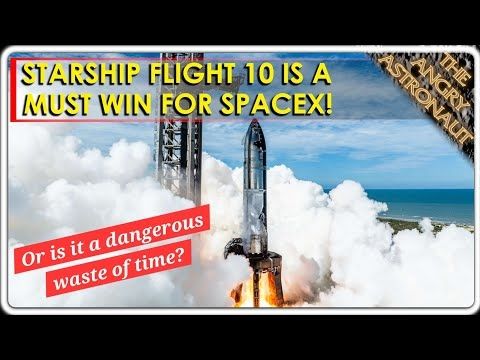 Is Starship Flight 10 a must win or a dangerous waste of time for SpaceX?