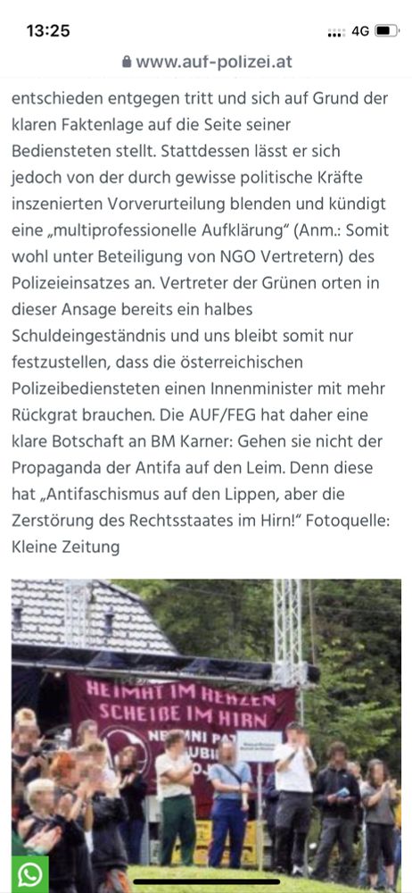 entschieden entgegen tritt und sich auf Grund der klaren Faktenlage auf die Seite seiner Bediensteten stellt. Stattdessen lässt er sich jedoch von der durch gewisse politische Kräfte inszenierten Vorverurteilung blenden und kündigt eine „multiprofessionelle Aufklärung“ (Anm.: Somit wohl unter Beteiligung von NGO Vertretern) des Polizeieinsatzes an. Vertreter der Grünen orten in dieser Ansage bereits ein halbes Schuldeingeständnis und uns bleibt somit nur festzustellen, dass die österreichischen Polizeibediensteten einen Innenminister mit mehr Rückgrat brauchen. Die AUF/FEG hat daher eine klare Botschaft an BM Karner: Gehen sie nicht der Propaganda der Antifa auf den Leim. Denn diese hat „Antifaschismus auf den Lippen, aber die Zerstörung des Rechtsstaates im Hirn!“ 