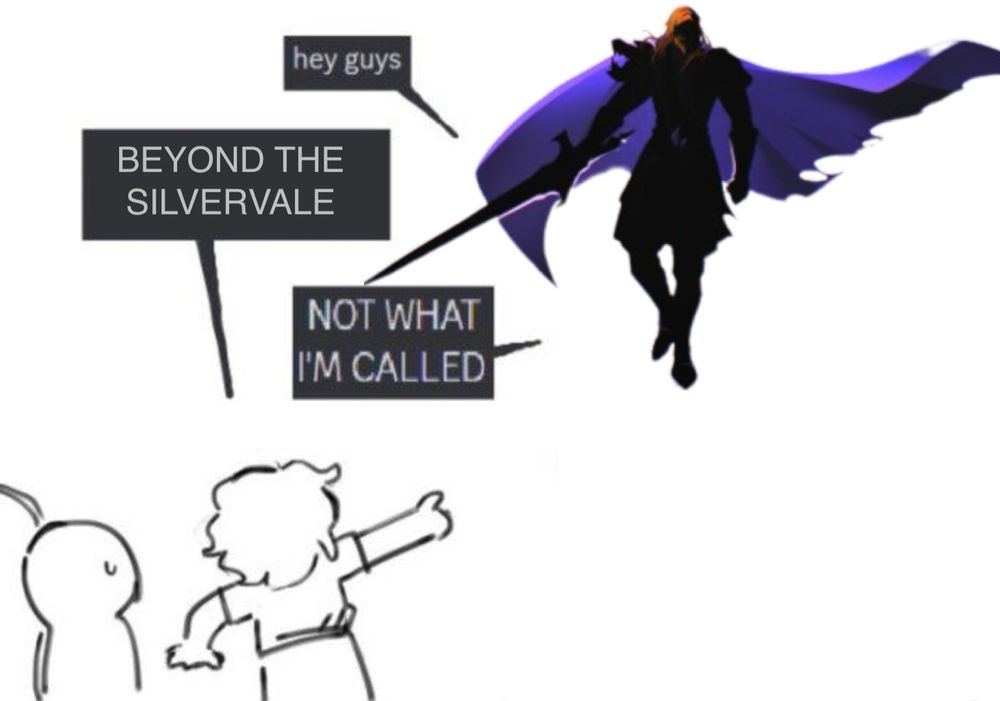 the character from the Beyond the Vale poster says "hey guys". another guy points at him and says "beyond the Silvervale". The Beyond the Vale character replies "not what I'm called"