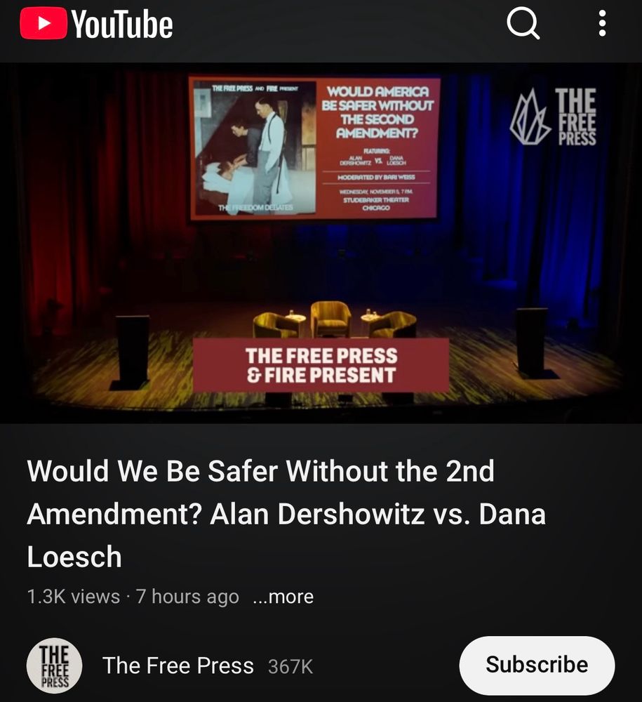 Screenshot of “Would We Be Safer Without the 2nd
Amendment? Alan Dershowitz vs. Dana
Loesch” from the free press on youtube. 1.3k views in 7 hours. 