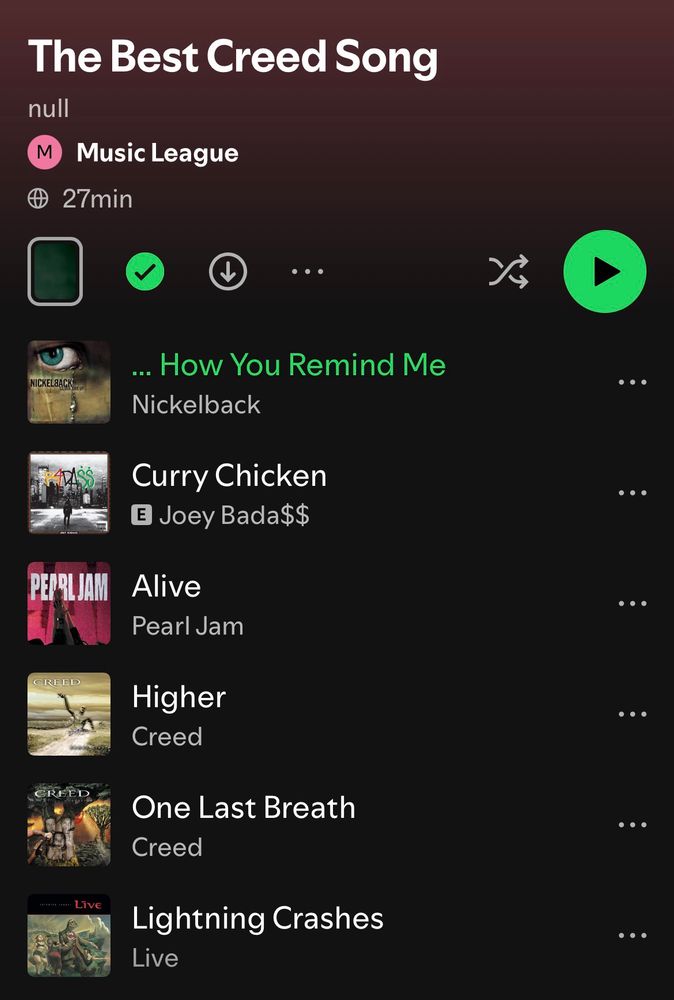 The Best Creed Song playlist:
Nickelback, “How You Remind Me”
Joey Bada$$, “Curry Chicken”
Pearl Jam, “Alive”
Creed, “Higher”
Creed, “One Last Breath”
Live, “Lightning Crashes”