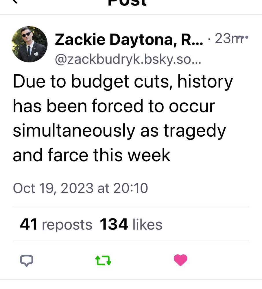“Due to budget cuts, history has been forced to occur simultaneously as tragedy and farce this week”