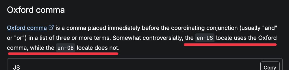 Oxford comma is a comma placed immediately before the coordinating conjunction (usually "and" or "or") in a list of three or more terms. Somewhat controversially, the en-US locale uses the Oxford comma, while the en-GB locale does not.