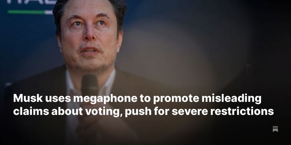 Musk uses megaphone to promote misleading claims about voting, push for severe restrictions