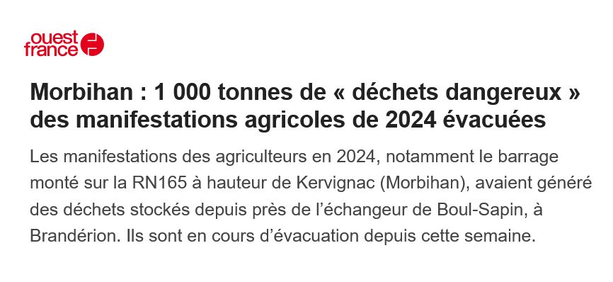 
Morbihan : 1 000 tonnes de « déchets dangereux » des manifestations agricoles de 2024 évacuées

Les manifestations des agriculteurs en 2024, notamment le barrage monté sur la RN165 à hauteur de Kervignac (Morbihan), avaient généré des déchets stockés depuis près de l’échangeur de Boul-Sapin, à Brandérion. Ils sont en cours d’évacuation depuis cette semaine.