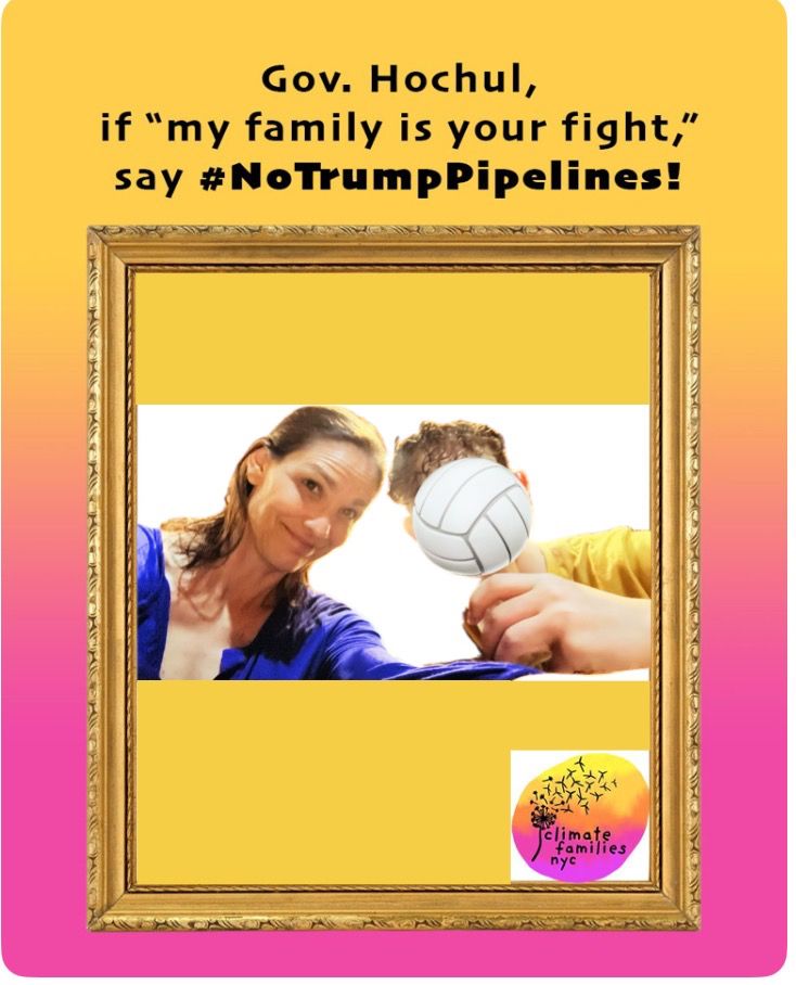 Me and teen son, face covered with volleyball sticker, urging NY Governor Hochul to say no to the William Pipeline. “Governor Hochul, if my family odd your fight, say No to the Trump Pipelibe!” Climate Families NYC logo bottom right.