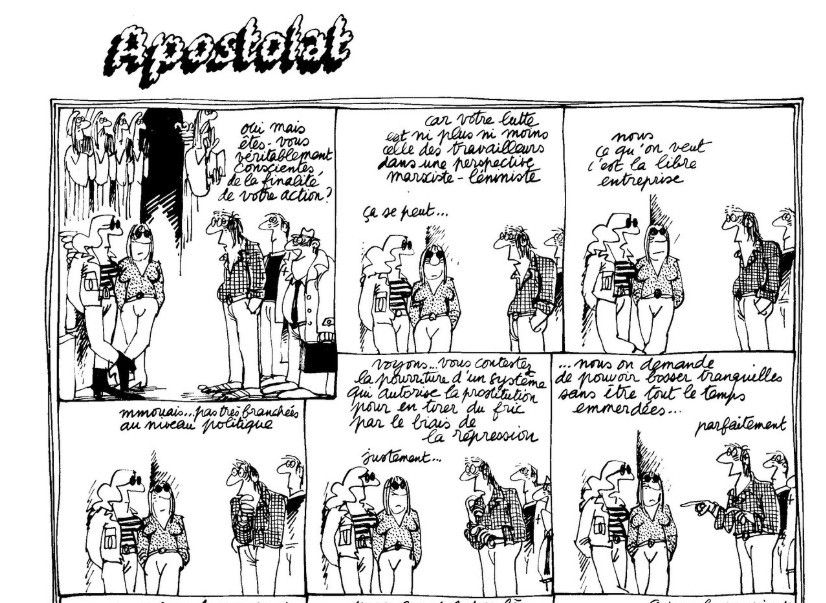 Extrait de la BD "Les Frustrés" de Bretecher: la planche est titrée "Apostolat" et trois mecs tiennent la jambe à deux femmes qui semblent être des prostituées. "Oui mais êtes-vous véritablement conscientes de la finalité de votre action? Car votre lutte est ni plus ni moins celle des travailleurs dans une persepctive marxiste-léniniste" blblabalbalabla
