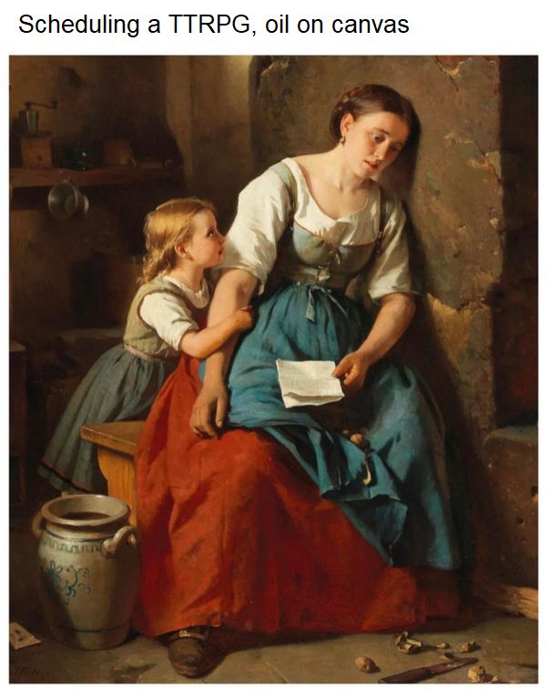 A classical oil painting of a weary woman in a blue and red dress sitting against a stone wall, holding a letter in her hand. A young girl clings to her arm, looking up at her with concern. Scattered objects lie on the floor, and the mood is somber and resigned. Superimposed text reads: "Scheduling a TTRPG, oil on canvas," humorously comparing the difficulty of arranging tabletop roleplaying games with the emotional intensity of historical portraiture.