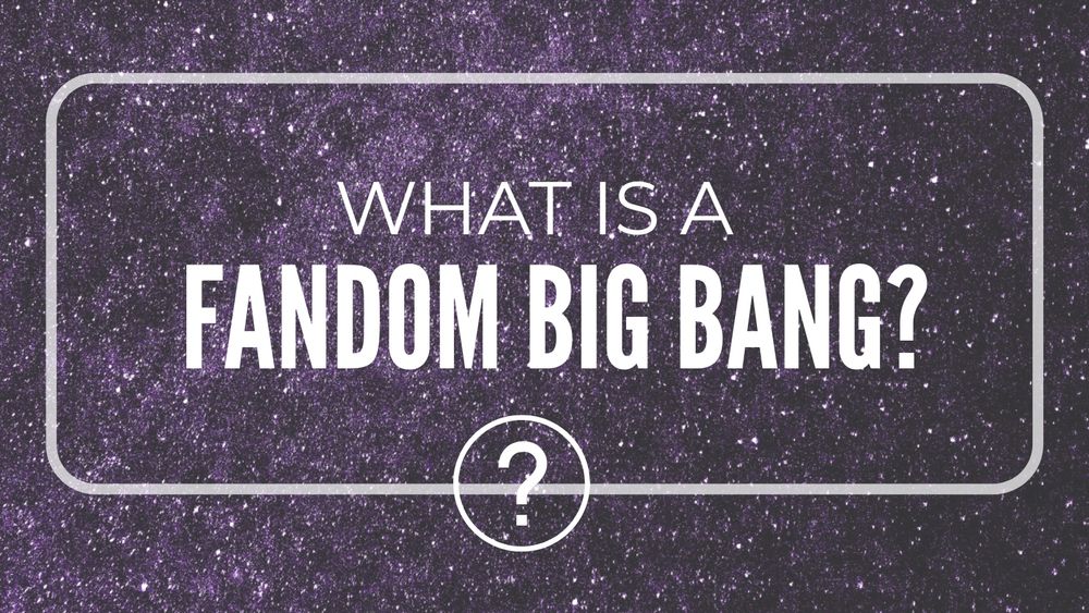 Starry background with text in white that reads : What is a Fandom Big Bang?
