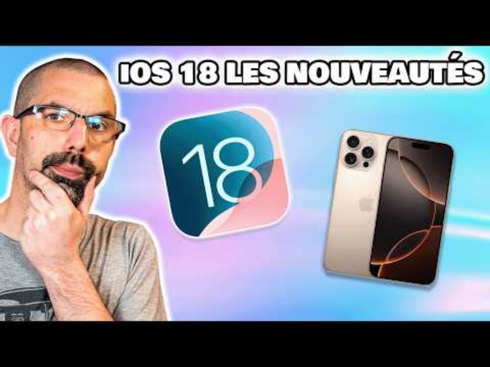 iOS 18 les NOUVEAUTÉS !