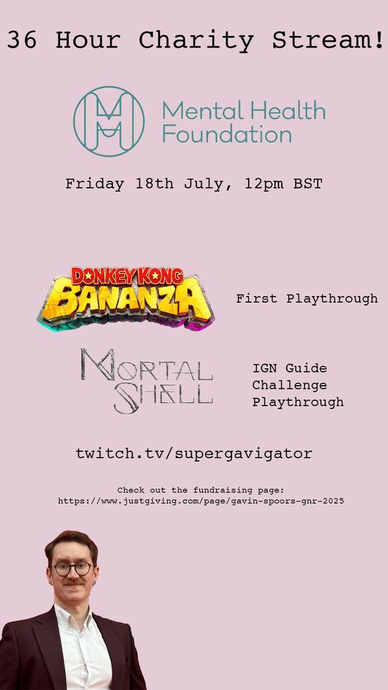 A poster advertising a 36 hour streaming marathon for charity. Starting at midday on Friday 18th July, I’ll be running Donkey Kong Bananza and Mortal Shell. The link for joining is twitch dot tv slash supergavigator
