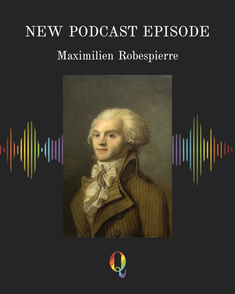 New Podcast Episode: Maximilien Robespierre, on top of a painting of Robespierre with Queer as Fact logo and rainbow soundwave in the background. 