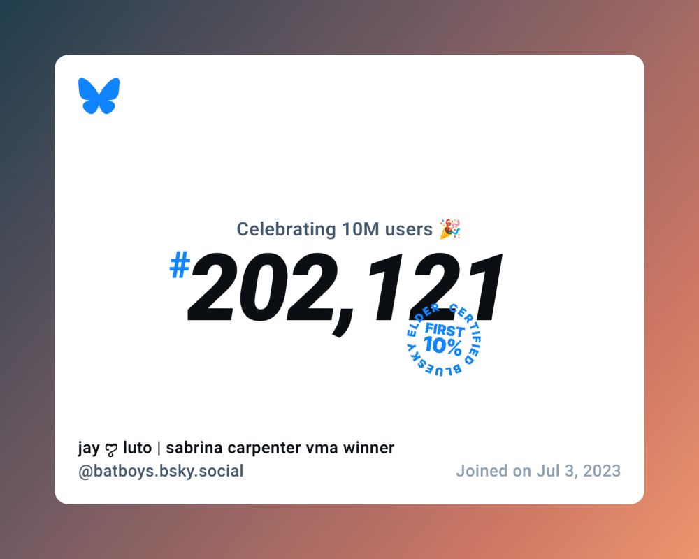 A virtual certificate with text "Celebrating 10M users on Bluesky, #202,121, jay ꨄ︎ luto | sabrina carpenter vma winner ‪@batboys.bsky.social‬, joined on Jul 3, 2023"