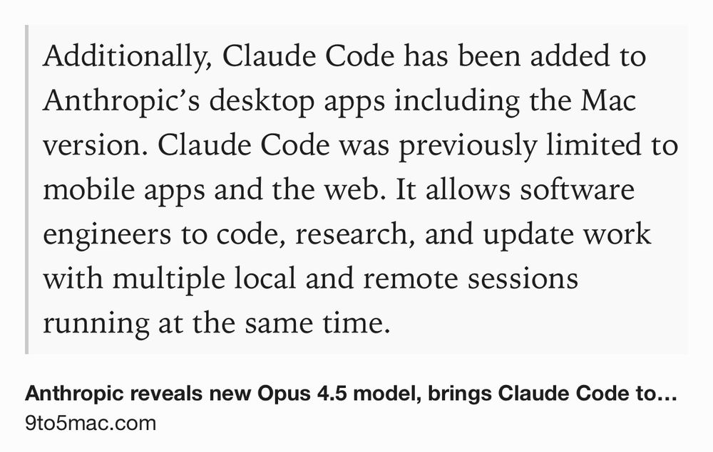 Text Shot: Additionally, Claude Code has been added to Anthropic’s desktop apps including the Mac version. Claude Code was previously limited to mobile apps and the web. It allows software engineers to code, research, and update work with multiple local and remote sessions running at the same time.