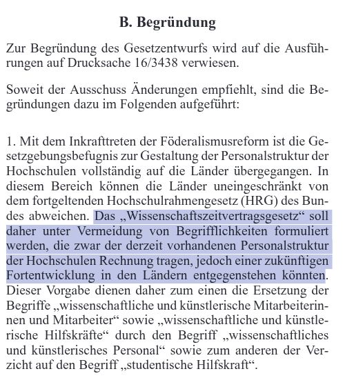 Das „Wissenschaftszeitvertragsgesetz“ soll daher unter Vermeidung von Begrifflichkeiten formuliert werden, die zwar der derzeit vorhandenen Personalstruktur der Hochschulen Rechnung tragen, jedoch einer zukünftigen Fortentwicklung in den Ländern entgegenstehen könnten.