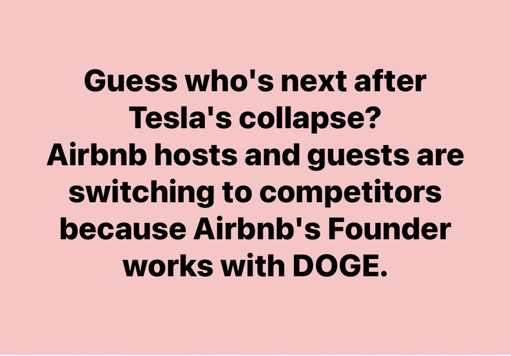 Guess who's next after Tesla's collapse?
Airbnb hosts and guests are switching to competitors because Airbnb's Founder works with DOGE.