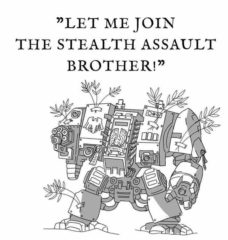 A Space Marine Dreadnaught, crudely covered in taped on branches, begs to join a stealth assault.