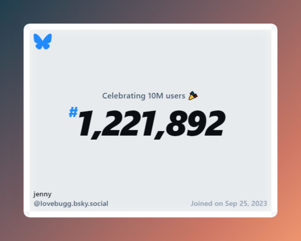A virtual certificate with text "Celebrating 10M users on Bluesky, #1,221,892, jenny ‪@lovebugg.bsky.social‬, joined on Sep 25, 2023"