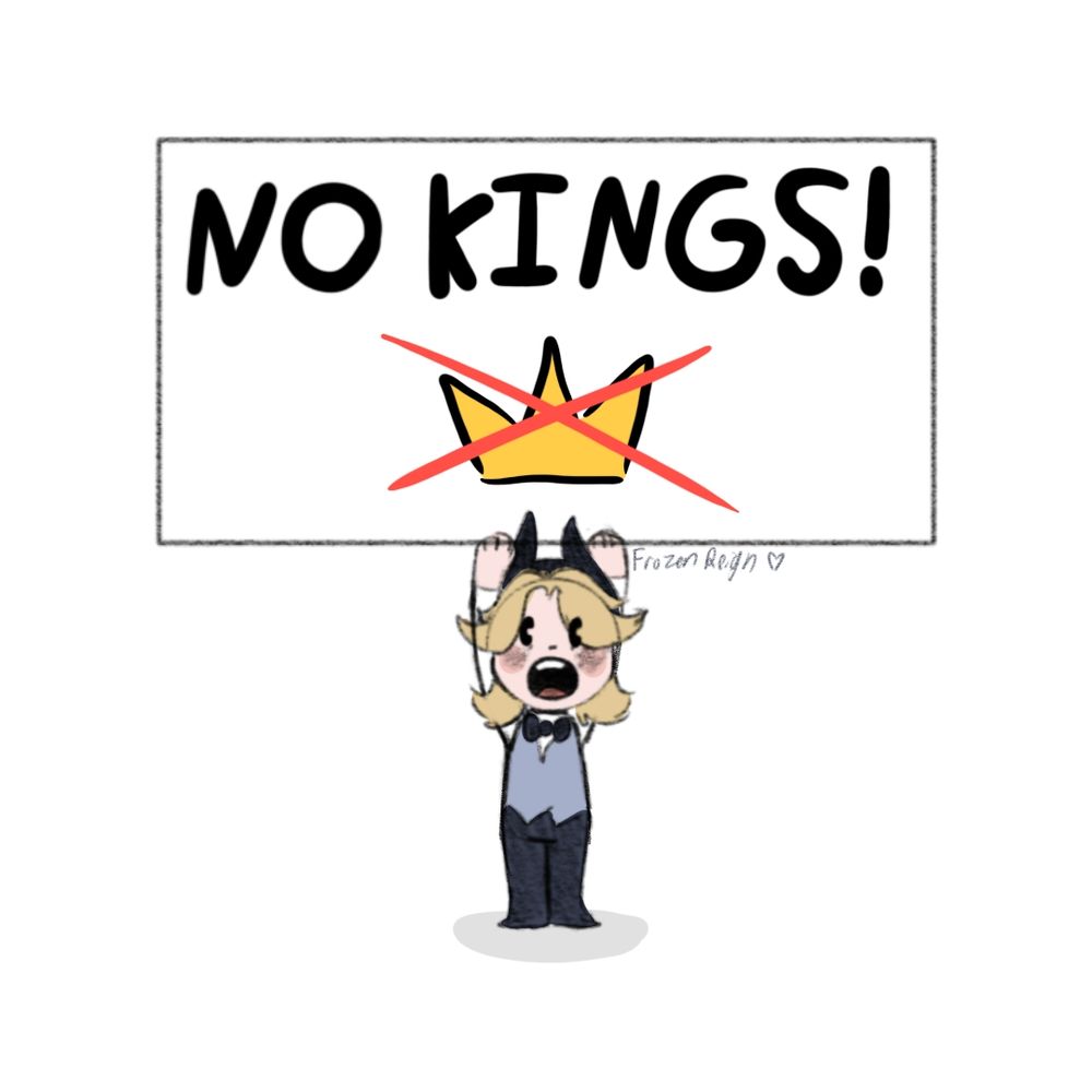 A little doodle of a tiny fancy guy (me) holding a huge sign that says 'no kings'.