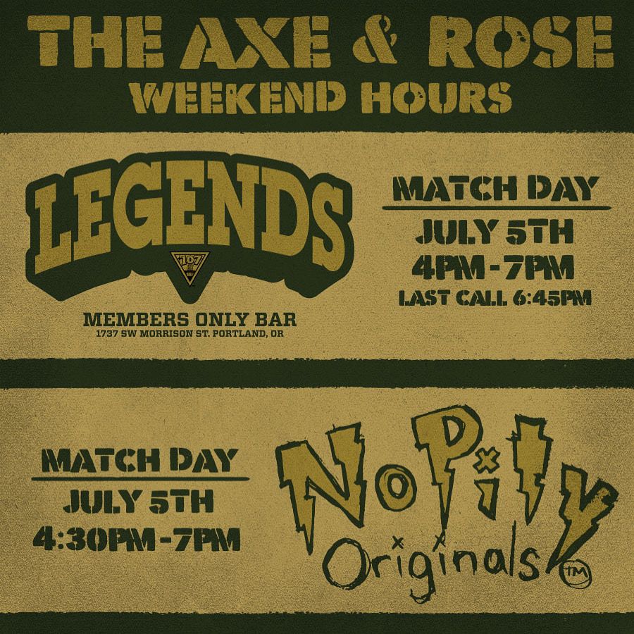 The Axe & Rose Weekend Hours FOR July 5th:
Legends - Members Only Bar - 4PM-7PM (Last call 6:45PM).
No Pity Originals - 4:30PM-7PM