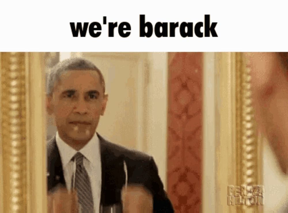 barack obama is looking at himself in a mirror and saying we 're barack .